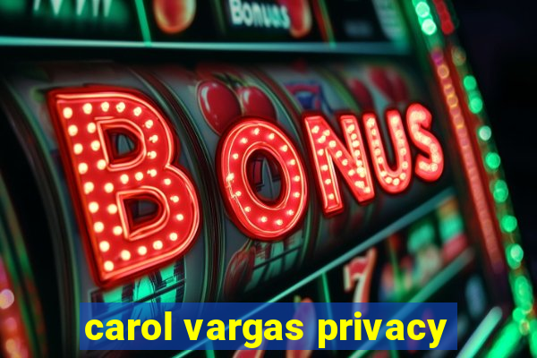 carol vargas privacy